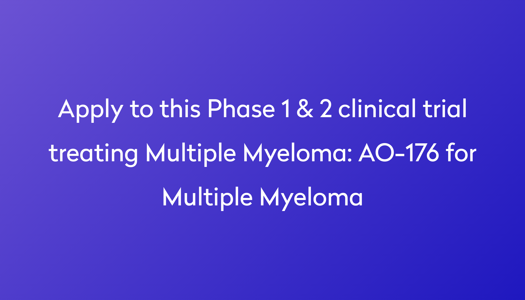 AO-176 For Multiple Myeloma Clinical Trial 2024 | Power